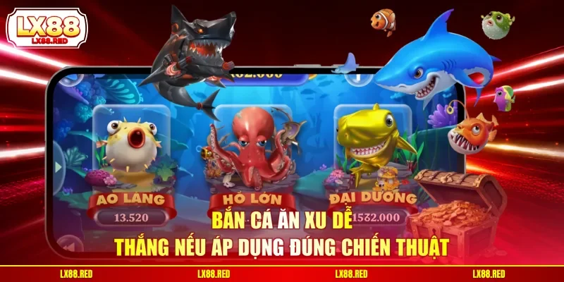 Bắn Cá Ăn Xu - 3 Chiến Thuật Kiếm Tiền Nhanh, Ổn Định - luckyharbor