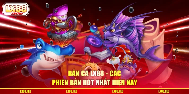 Bắn Cá LX88 - 3 Ưu Điểm Giúp Sân Chơi Thu Hút Khách Hàng - luckyharbor