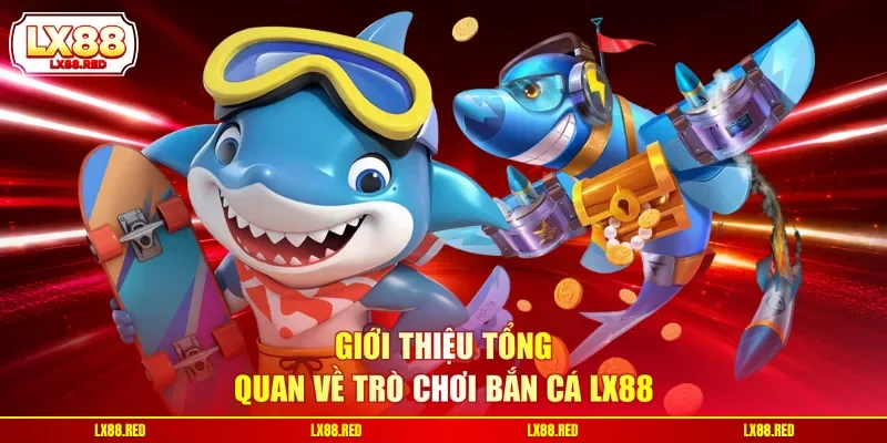Bắn Cá LX88 - 3 Ưu Điểm Giúp Sân Chơi Thu Hút Khách Hàng - luckyharbor