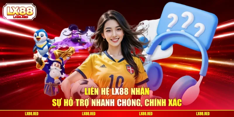 Liên Hệ LX88 - Top 4 Kênh Hỗ Trợ Và Lưu Ý Quan Trọng - luckyharbor