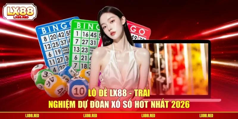 Lô Đề LX88 | Trải Nghiệm Dự Đoán Xổ Số Hot Nhất 2026 - luckyharbor