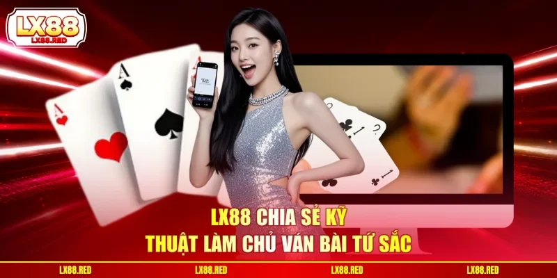 Bài Tứ Sắc - Hướng Dẫn Luật Chơi Nhập Môn Từ A Đến Z - luckyharbor