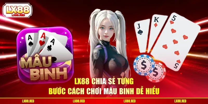Cách Chơi Mậu Binh - Hướng Dẫn Chuẩn Và Kỹ Thuật Thắng Lớn - luckyharbor