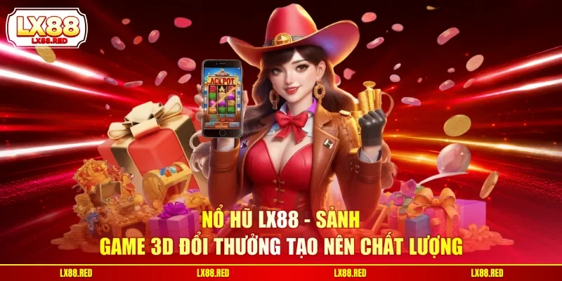 Nổ Hũ LX88 - Sảnh Game 3D Đổi Thưởng Tạo Nên Chất Lượng - luckyharbor