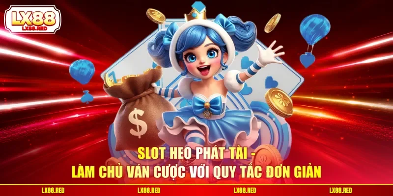Nổ Hũ LX88 - Sảnh Game 3D Đổi Thưởng Tạo Nên Chất Lượng - luckyharbor