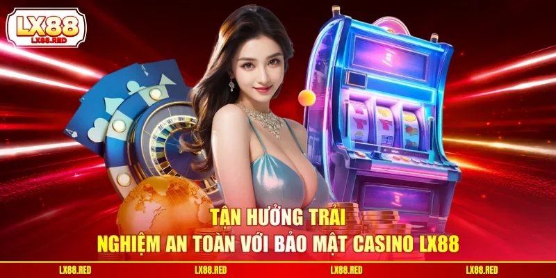 Casino LX88 - 3 Sảnh Game Trực Tuyến Nổi Bật Tại Hệ Thống - luckyharbor