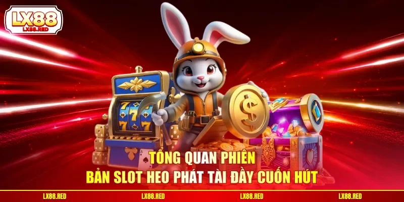 Slot Heo Phát Tài - Làm Chủ Ván Cược Với Quy Tắc Đơn Giản - luckyharbor